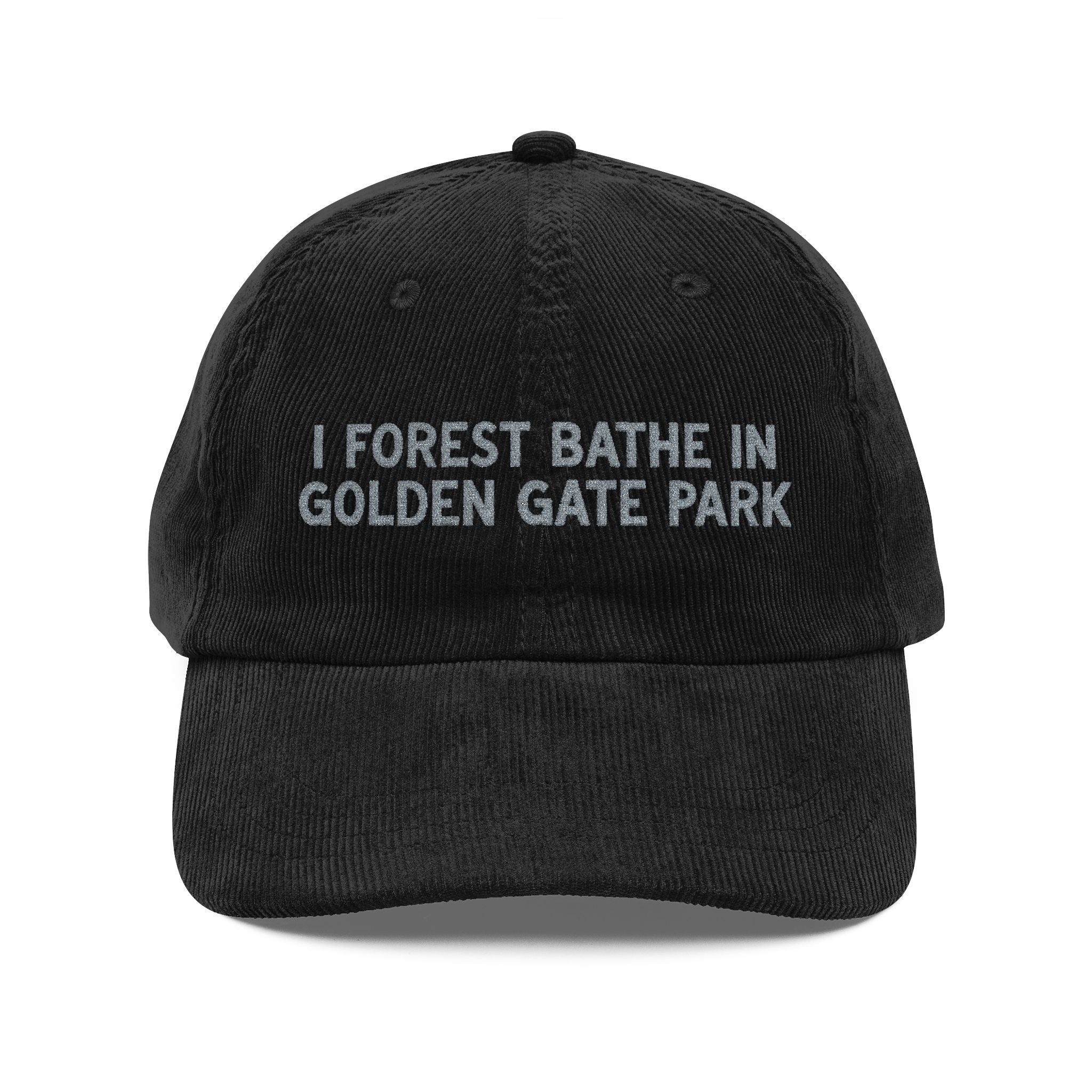 Golden Gate | Corduroy Embroidered Hat |  "I Forest Bathe in Golden Gate Park"