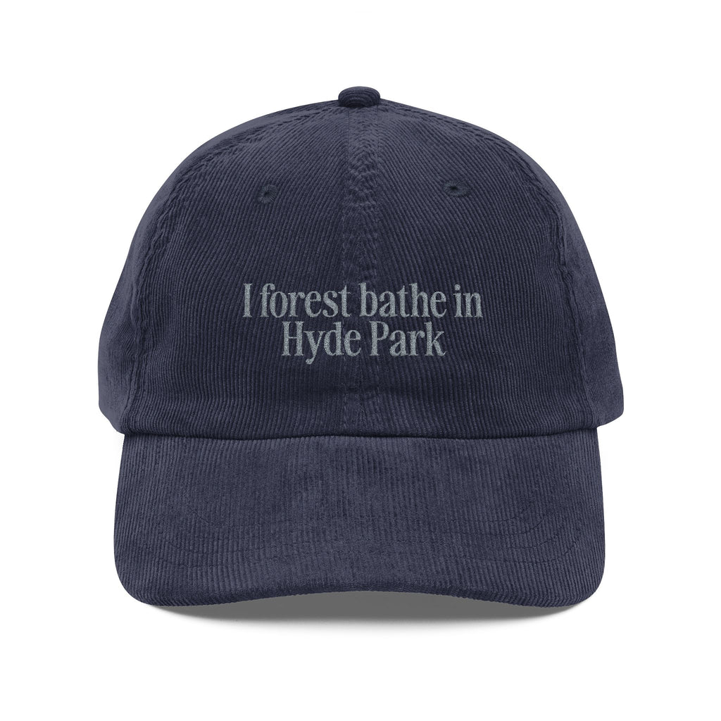 Hyde Park | Corduroy Embroidered Hat |  "I Forest Bathe in Hyde Park"