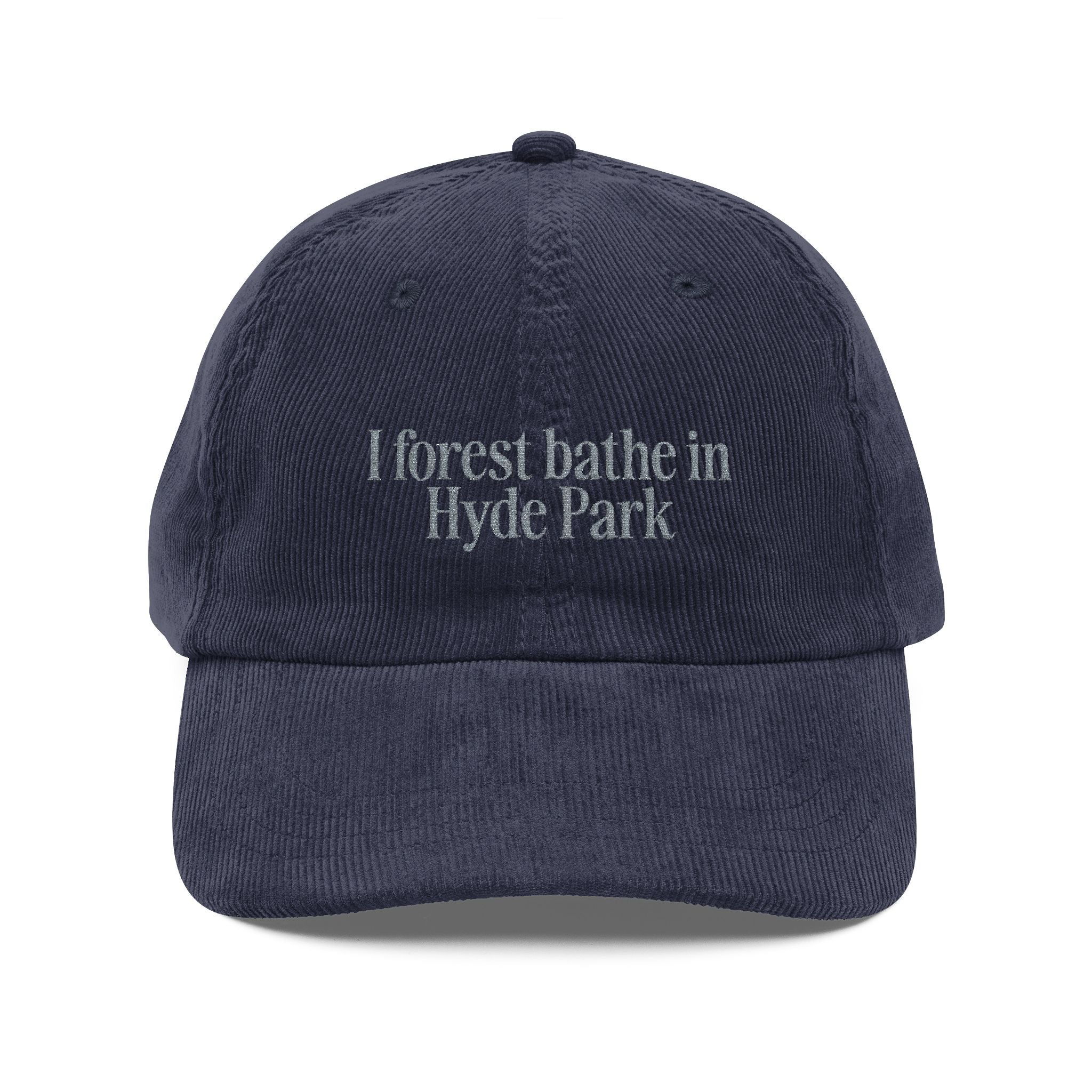 Hyde Park | Corduroy Embroidered Hat |  "I Forest Bathe in Hyde Park"
