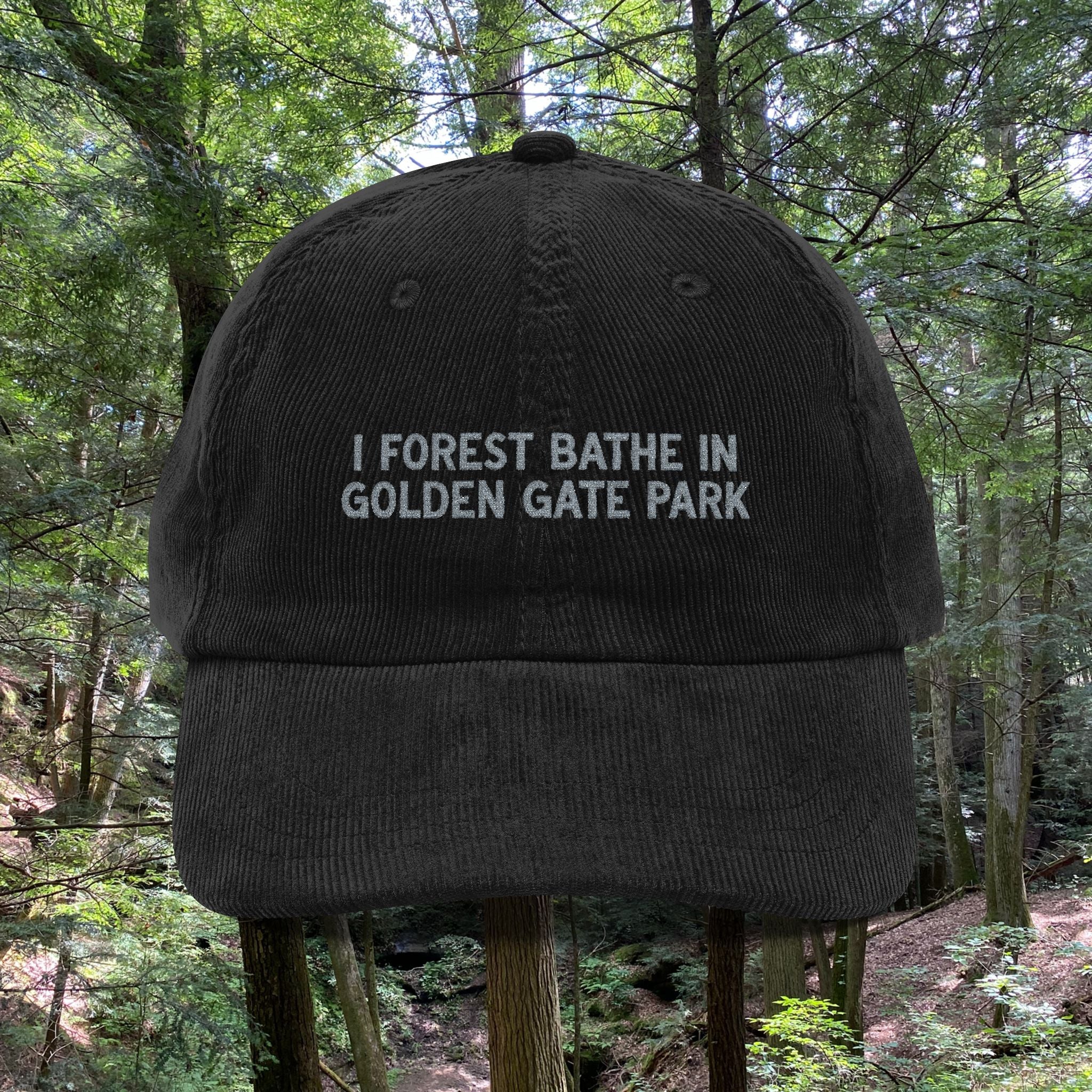 Golden Gate | Corduroy Embroidered Hat |  "I Forest Bathe in Golden Gate Park"