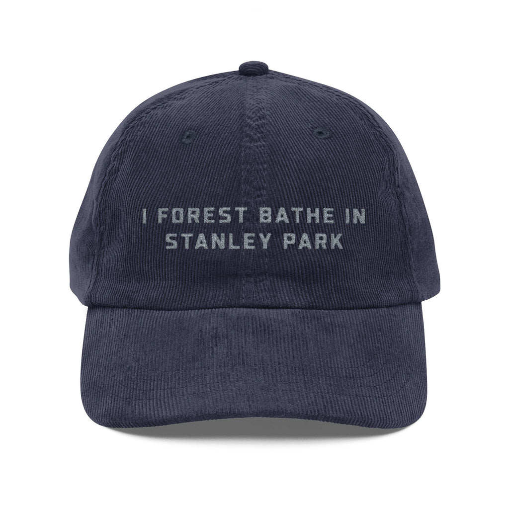 Stanley Park | Corduroy Embroidered Hat |  "I Forest Bathe in Stanley Park"