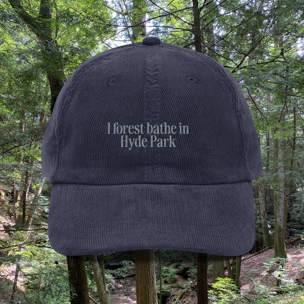 Hyde Park | Corduroy Embroidered Hat |  "I Forest Bathe in Hyde Park"