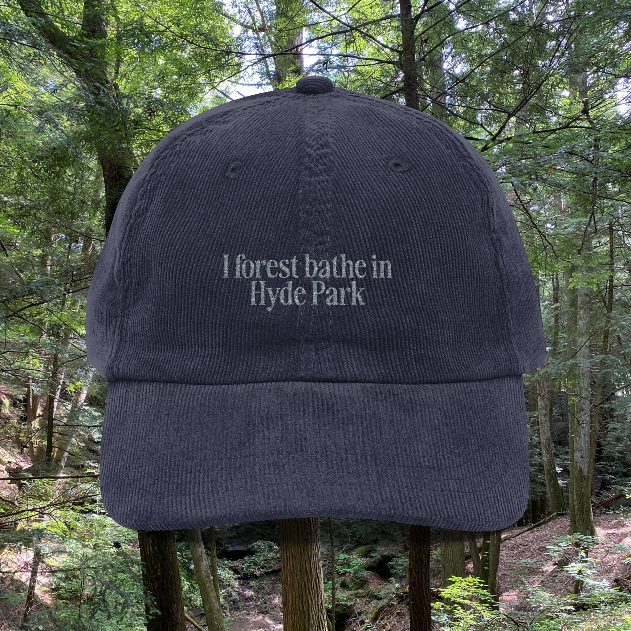 Hyde Park | Corduroy Embroidered Hat |  "I Forest Bathe in Hyde Park"