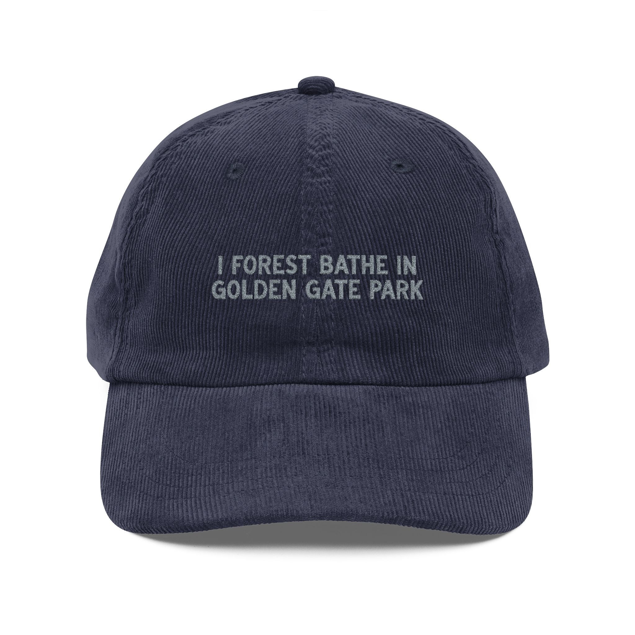 Golden Gate | Corduroy Embroidered Hat |  "I Forest Bathe in Golden Gate Park"