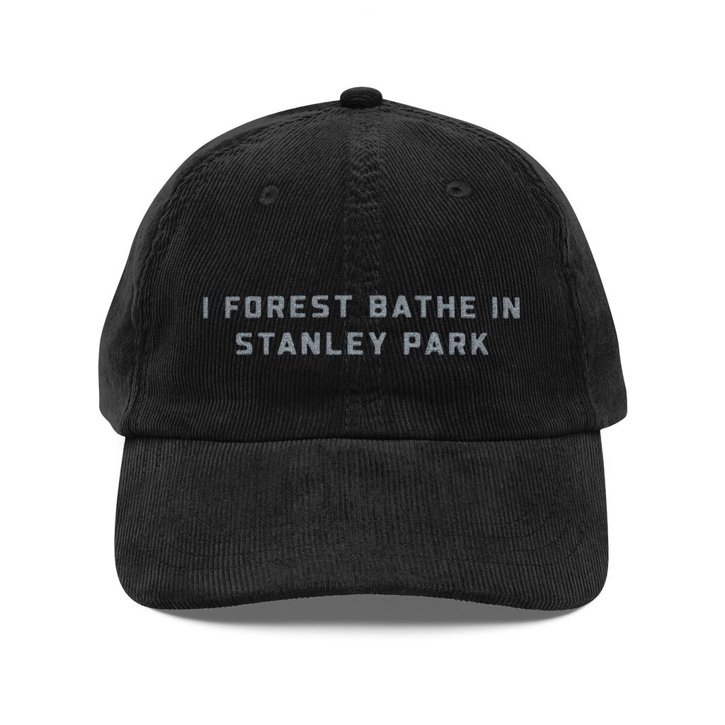 Stanley Park | Corduroy Embroidered Hat |  "I Forest Bathe in Stanley Park"