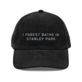 Stanley Park | Corduroy Embroidered Hat |  "I Forest Bathe in Stanley Park"