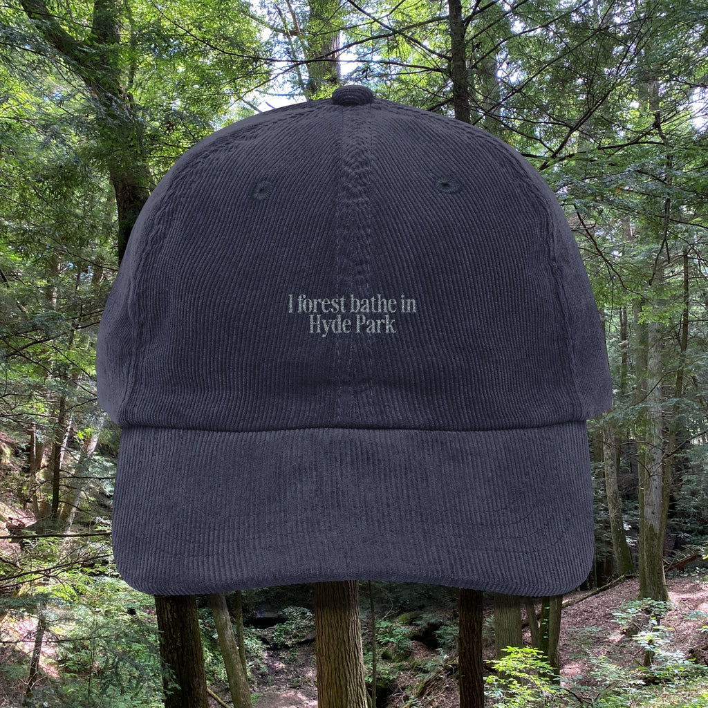 Hyde Park | Corduroy Embroidered Hat |  "I Forest Bathe in Hyde Park"