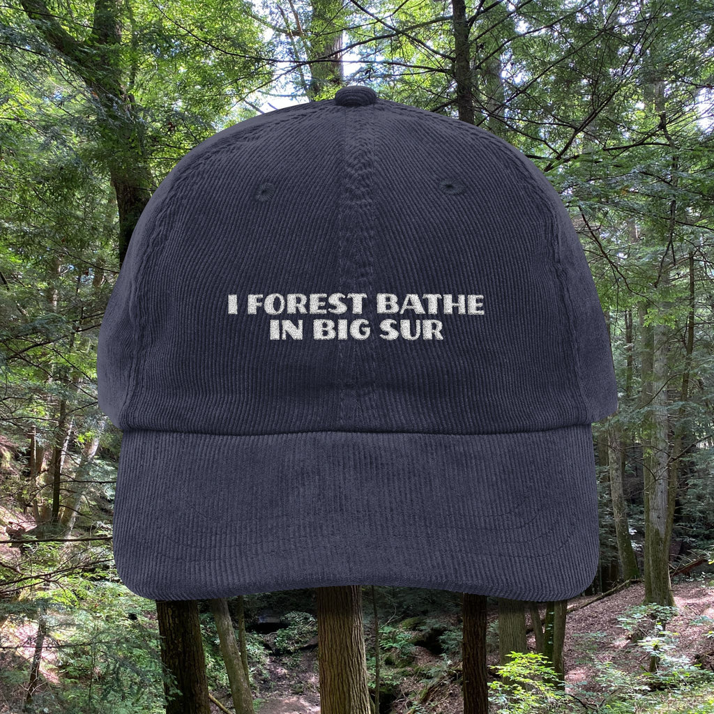 Big Sur | Corduroy Embroidered Hat | "I Forest Bathe in Big Sur"