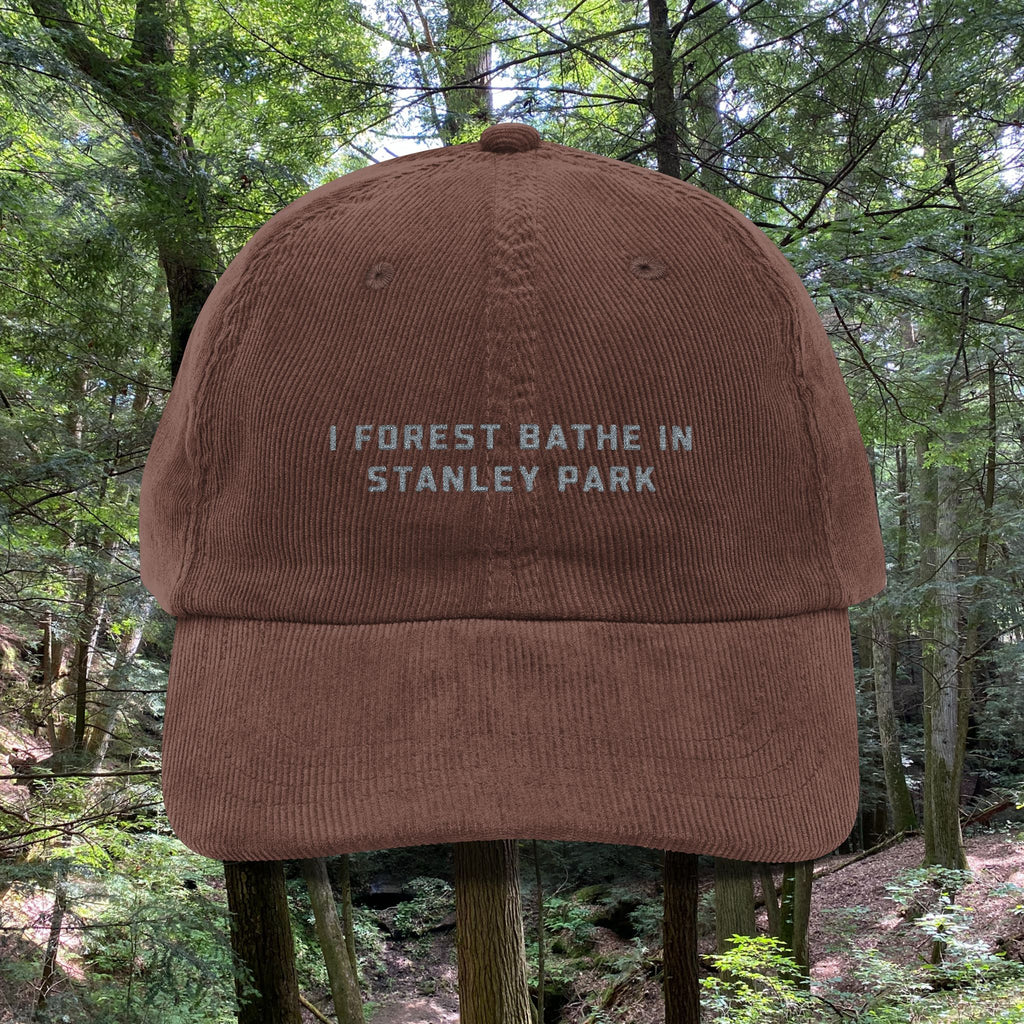 Stanley Park | Corduroy Embroidered Hat |  "I Forest Bathe in Stanley Park"