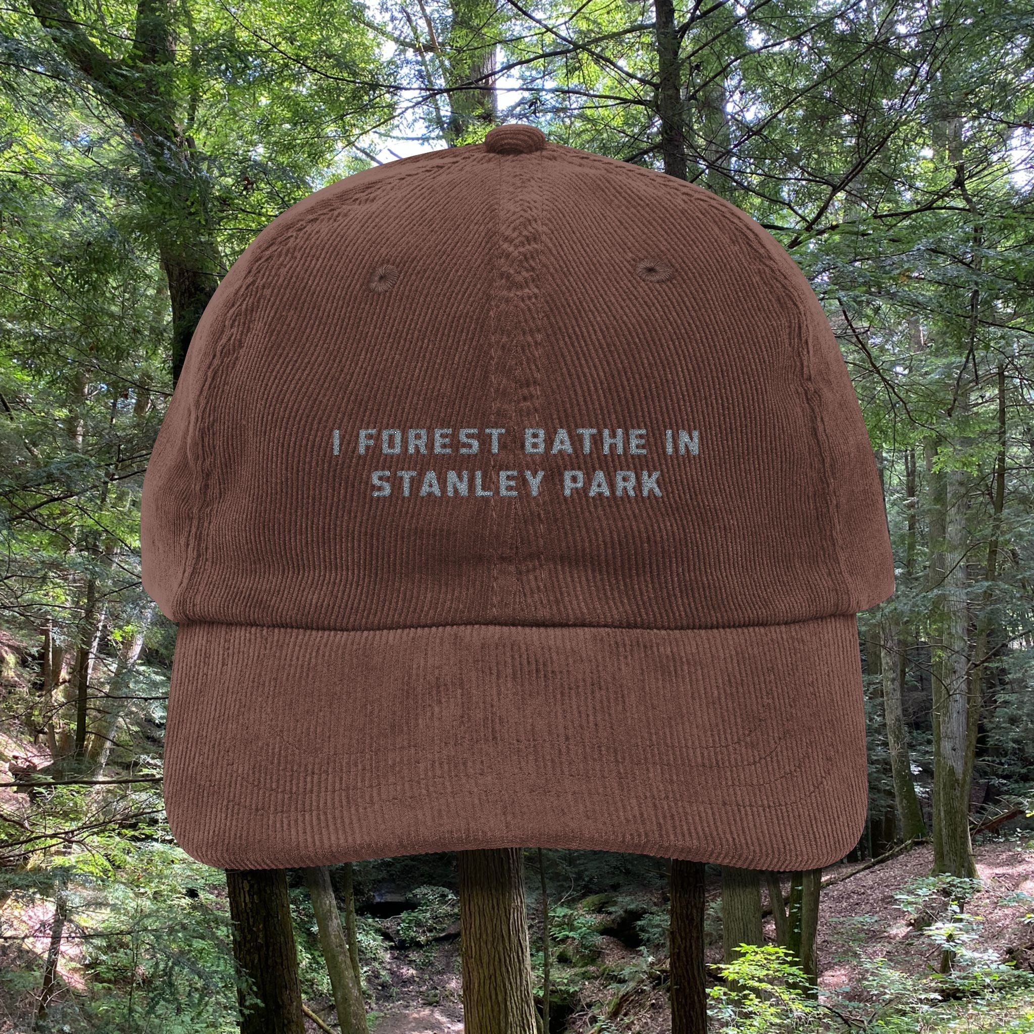 Stanley Park | Corduroy Embroidered Hat |  "I Forest Bathe in Stanley Park"