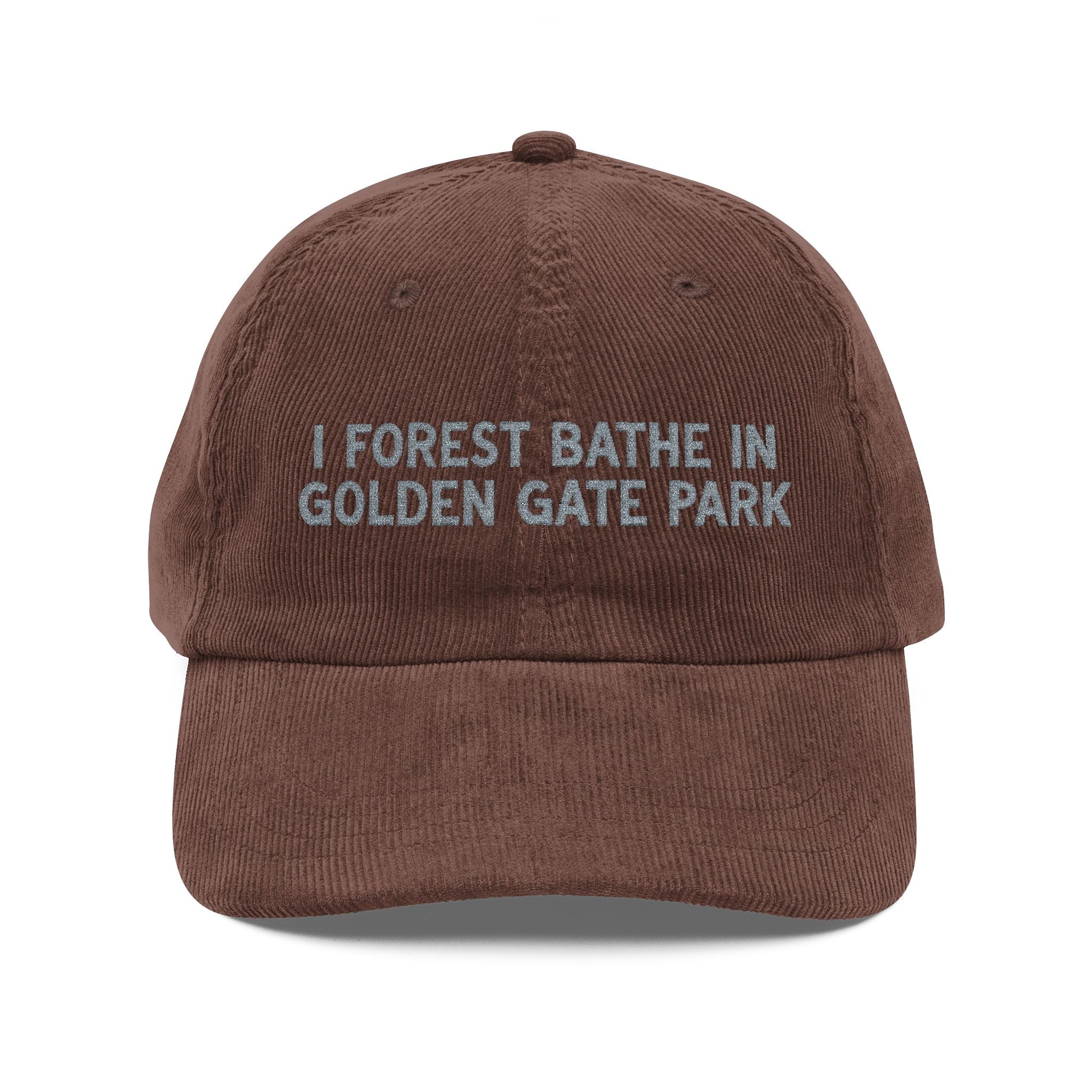 Golden Gate | Corduroy Embroidered Hat |  "I Forest Bathe in Golden Gate Park"