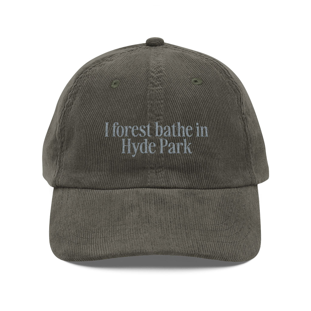 Hyde Park | Corduroy Embroidered Hat |  "I Forest Bathe in Hyde Park"