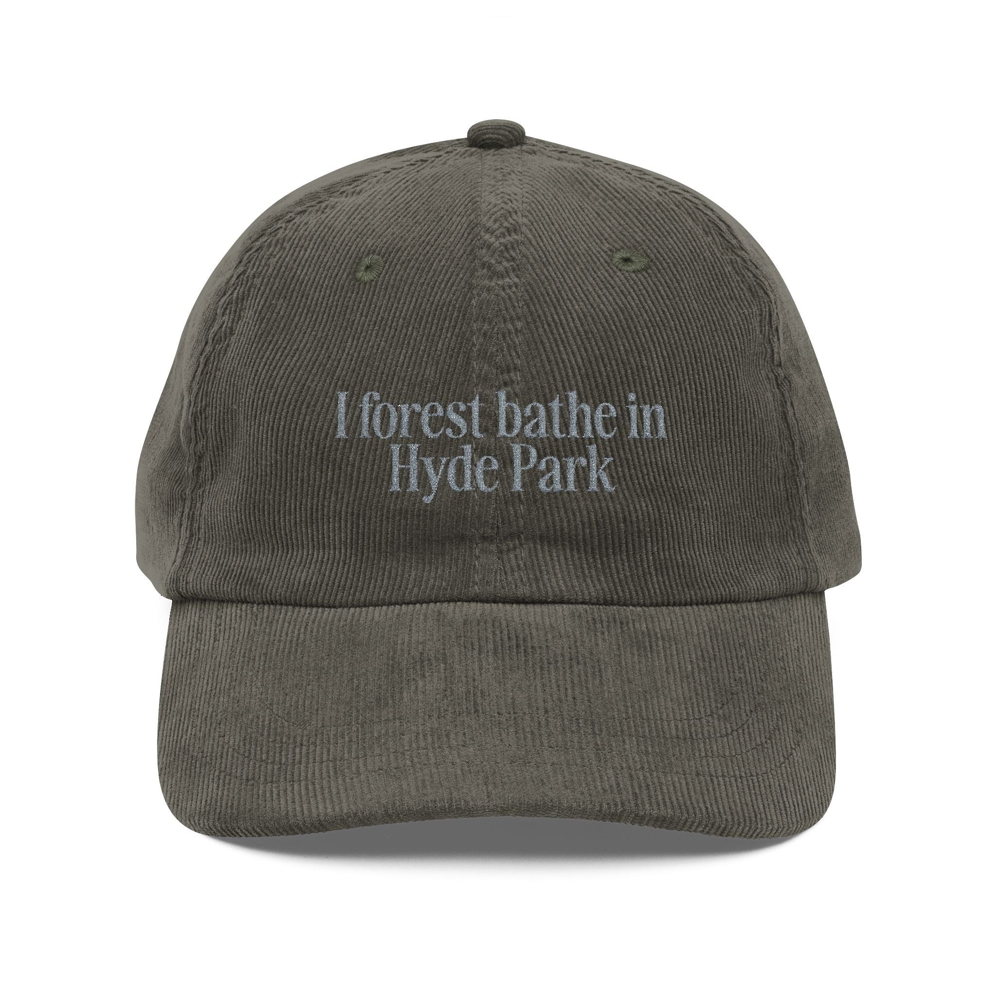 Hyde Park | Corduroy Embroidered Hat |  "I Forest Bathe in Hyde Park"