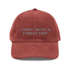 Stanley Park | Corduroy Embroidered Hat |  "I Forest Bathe in Stanley Park"