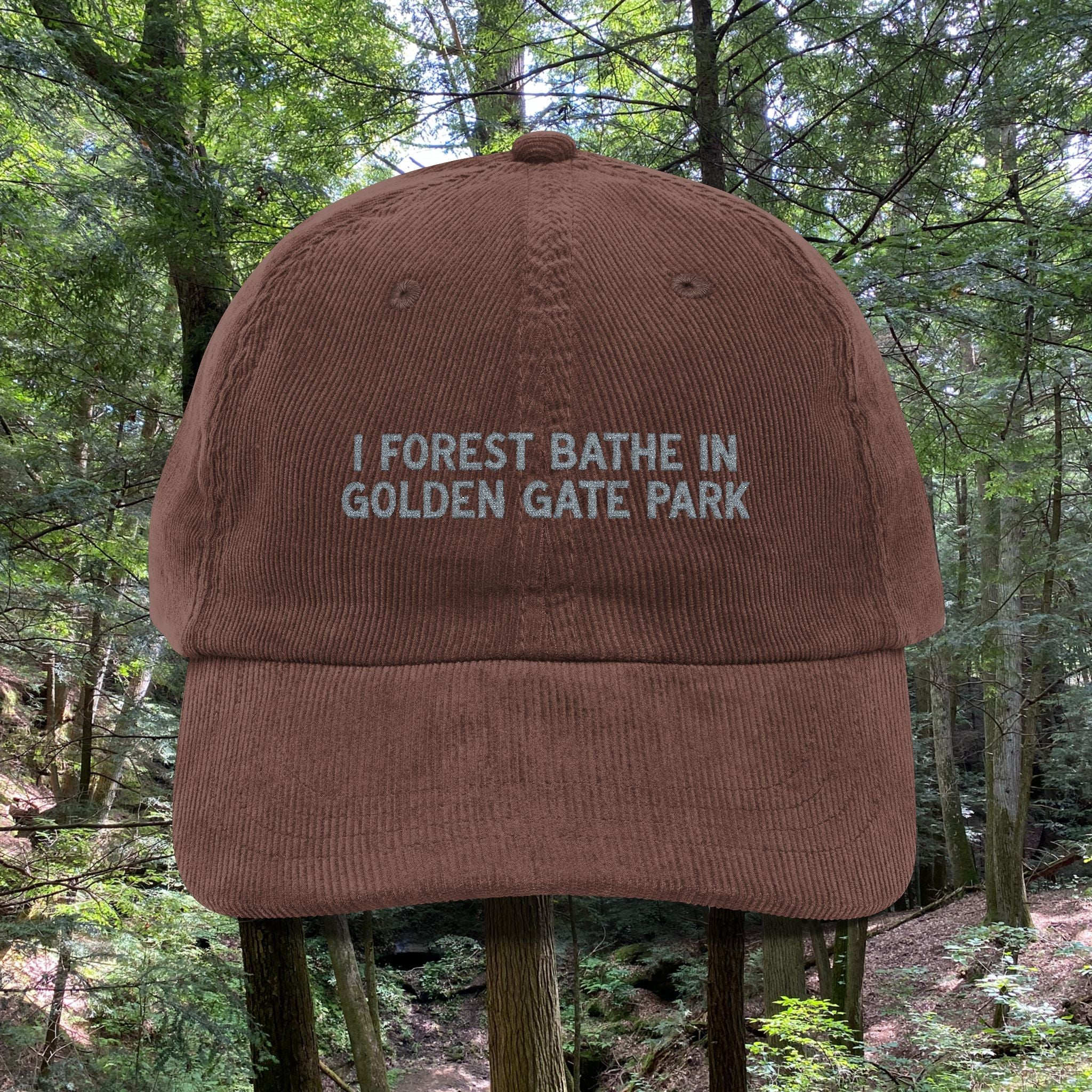 Golden Gate | Corduroy Embroidered Hat |  "I Forest Bathe in Golden Gate Park"