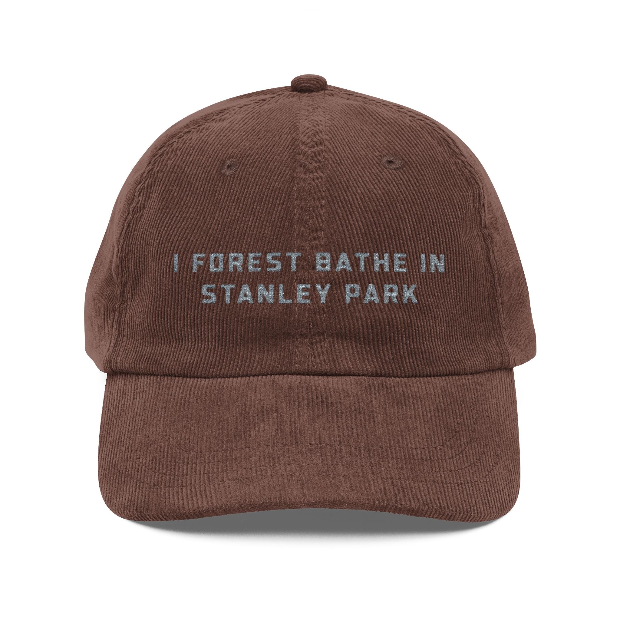 Stanley Park | Corduroy Embroidered Hat |  "I Forest Bathe in Stanley Park"