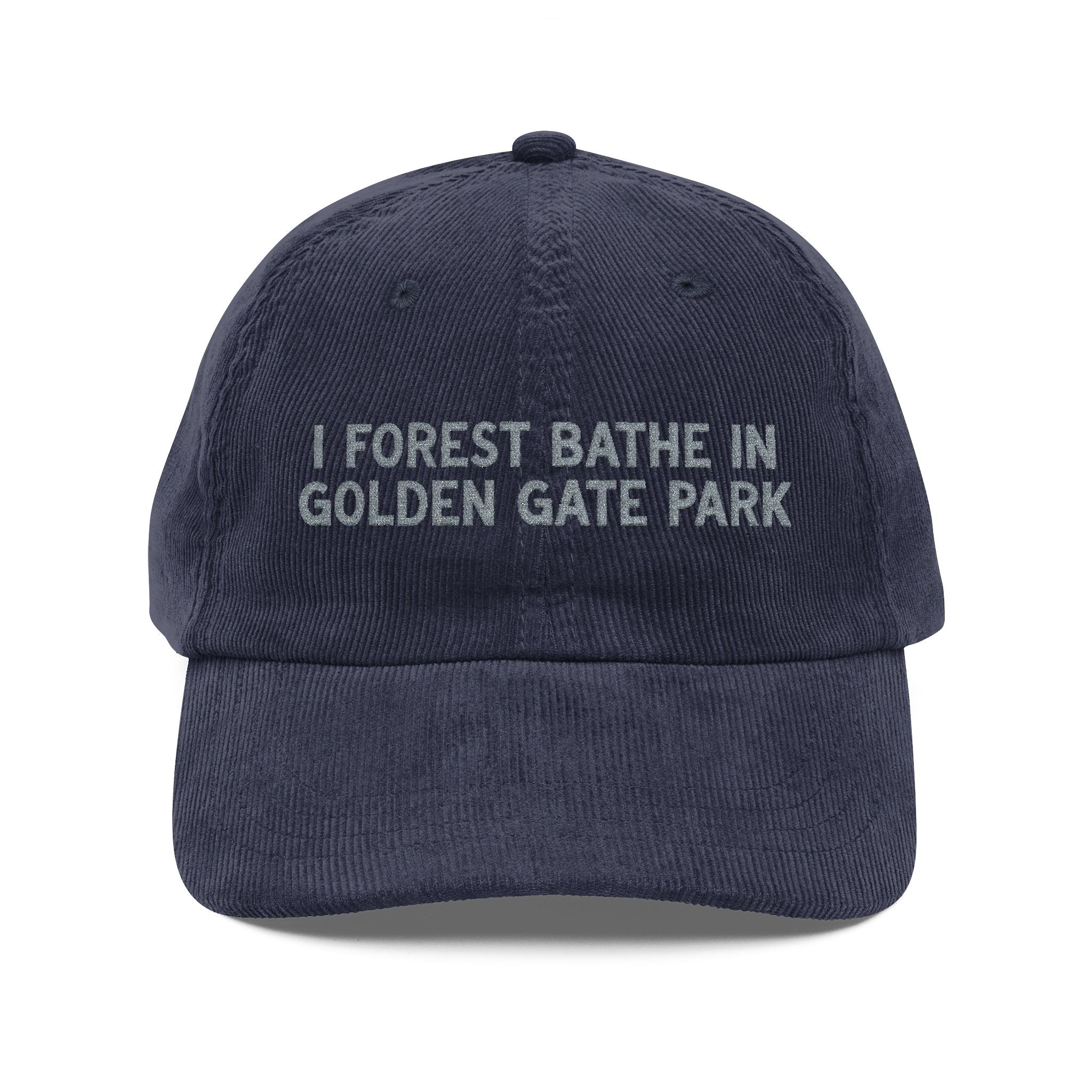 Golden Gate | Corduroy Embroidered Hat |  "I Forest Bathe in Golden Gate Park"